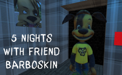 5 Nights with Friend Barboskin